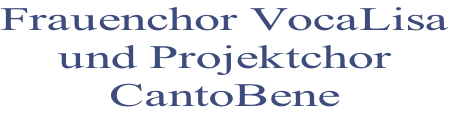 Frauenchor VocaLisa
und Projektchor
CantoBene

